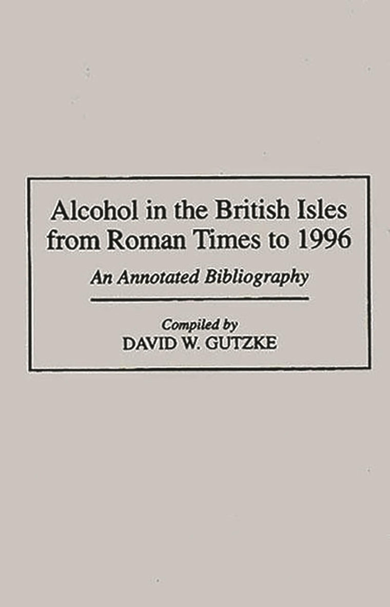 Alcohol in the British Isles from Roman Times to 1996: An Annotated Bibliography (Bibliographies and Indexes in World History)