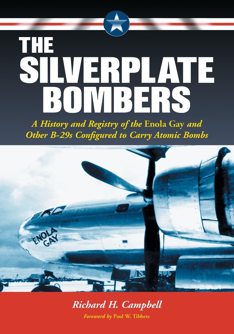The Silverplate Bombers: A History and Registry of the Enola Gay and Other B-29s Configured to Carry Atomic Bombs