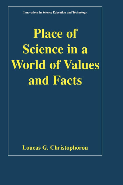 Place of Science in a World of Values and Facts (Innovations in Science Education and Technology, 10)