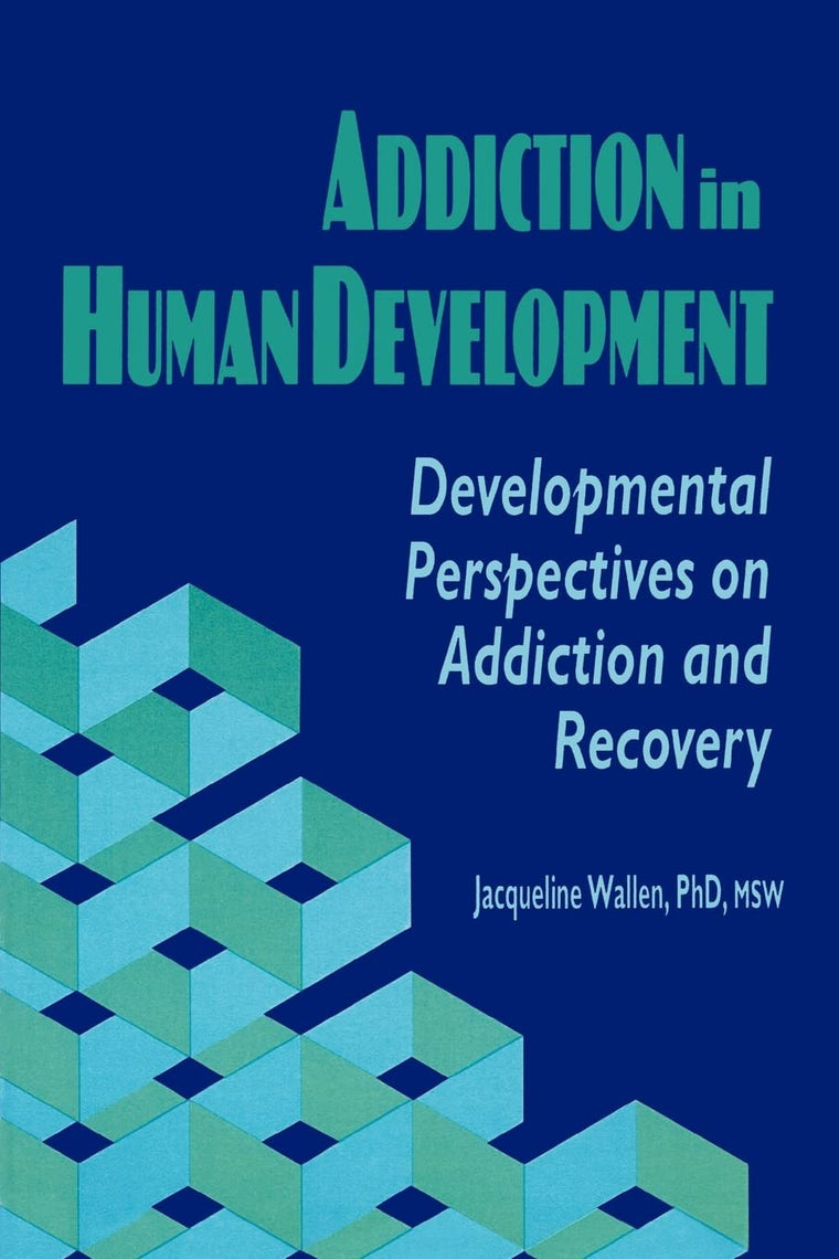 Addiction in Human Development (Haworth Addictions Treatment)