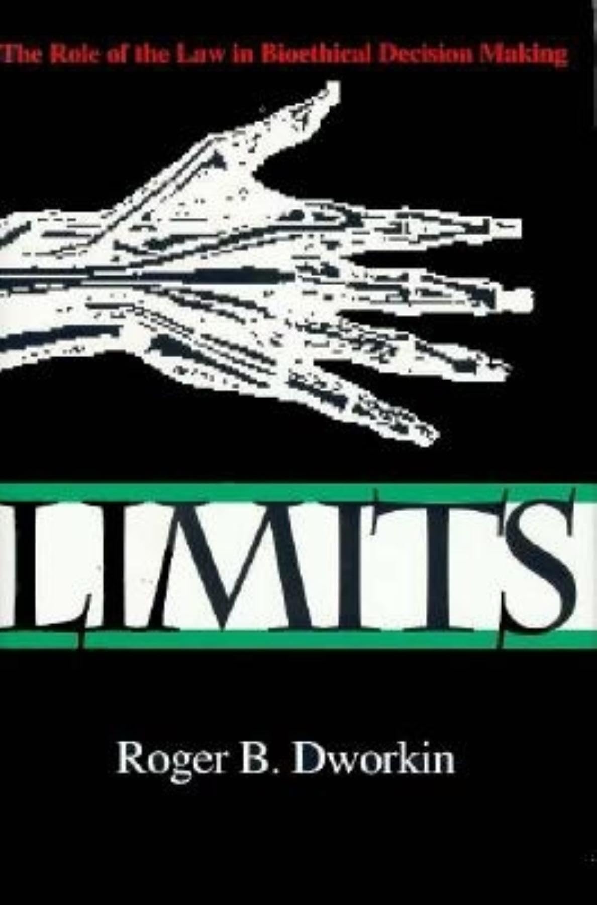 Limits: The Role of the Law in Bioethical Decision Making (Medical Ethics)