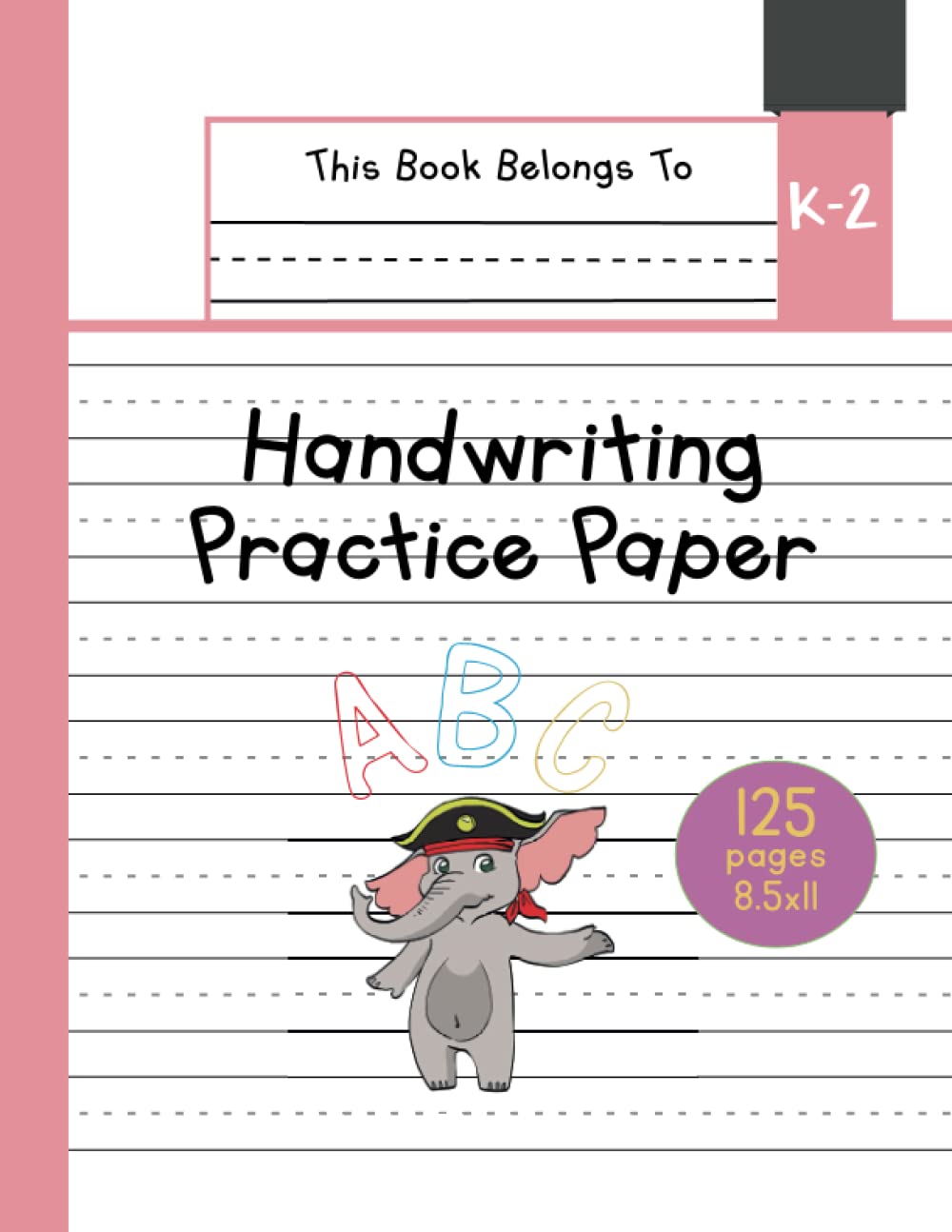 Handwriting Practice Paper K-2: The Little Elephant Kindergarten writing paper with dotted lined sheets for ABC and numbers learning for girls | 125 pages | 8.5x11 (Little Pets Lined Paper for Kids)