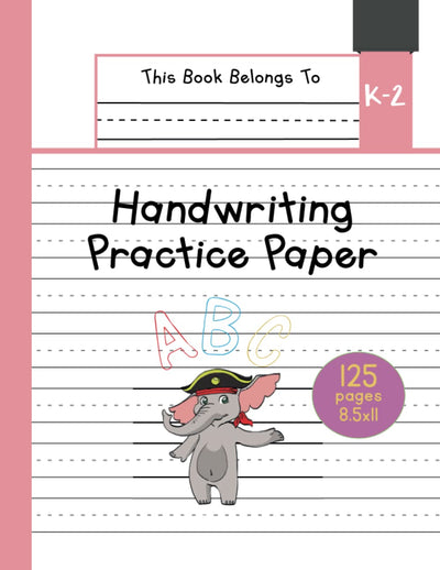 Handwriting Practice Paper K-2: The Little Elephant Kindergarten writing paper with dotted lined sheets for ABC and numbers learning for girls | 125 pages | 8.5x11 (Little Pets Lined Paper for Kids)