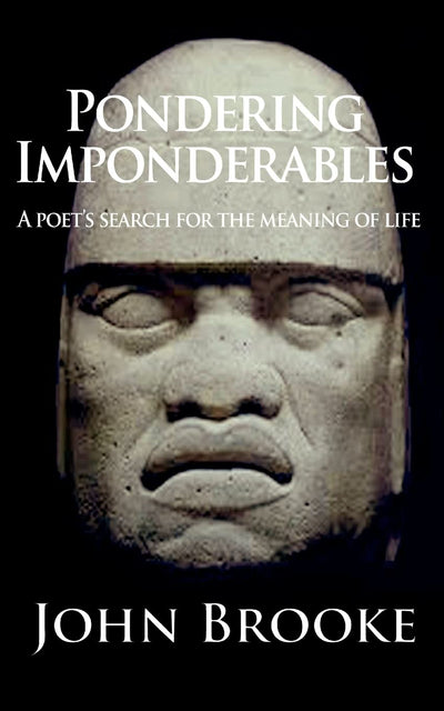 Pondering Imponderables: A poet's search for the meaning of life.