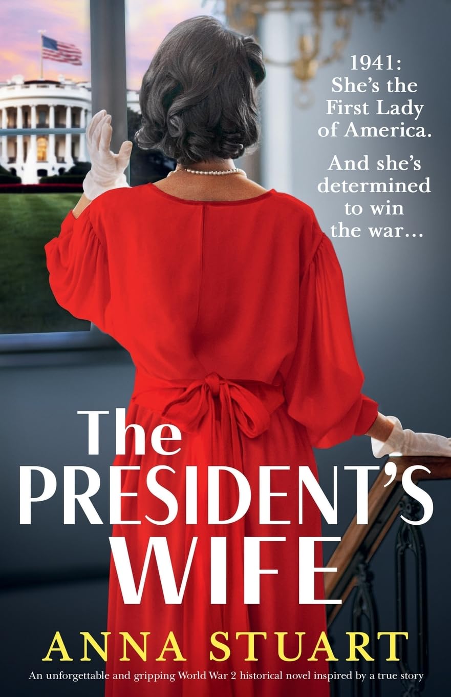 The President's Wife: An unforgettable and gripping World War 2 historical novel inspired by a true story (Inspirational WW2 stories)