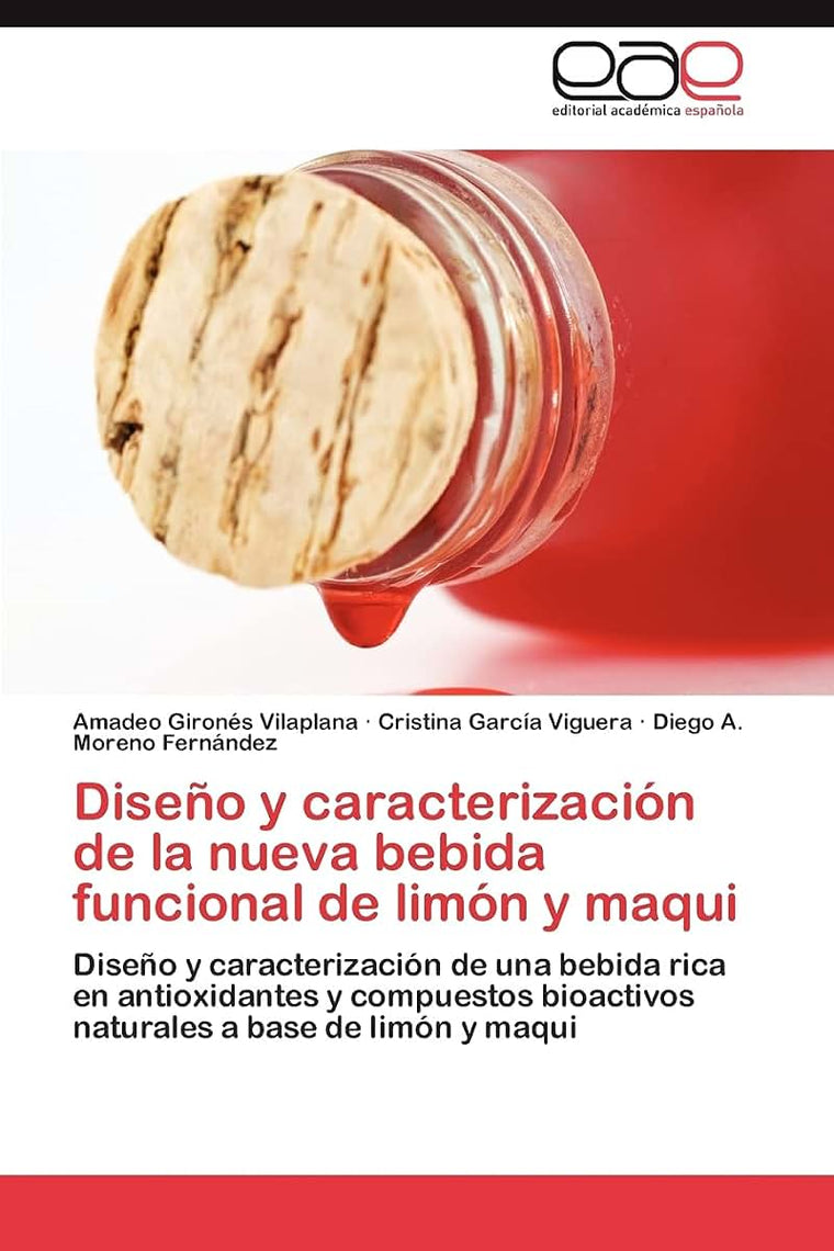 Diseo y caracterización de la nueva bebida funcional de limón y maqui: Diseo y caracterización de una bebida rica en antioxidantes y compuestos ... a base de limón y maqui (Spanish Edition)