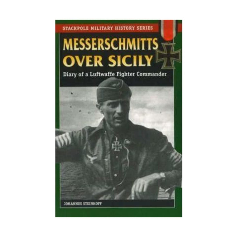 Messerschmitts Over Sicily: Diary of a Luftwaffe Fighter Commander (Stackpole Military History Series)