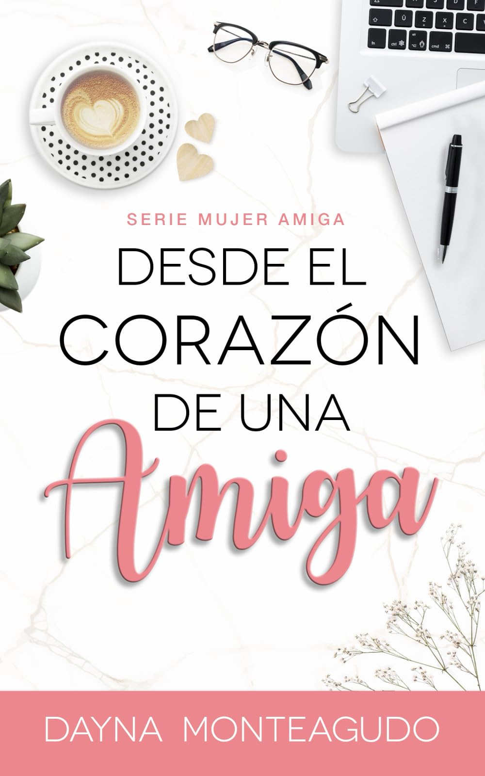 Desde el Corazn de una Amiga: Serie Mujer Amiga (Spanish Edition)