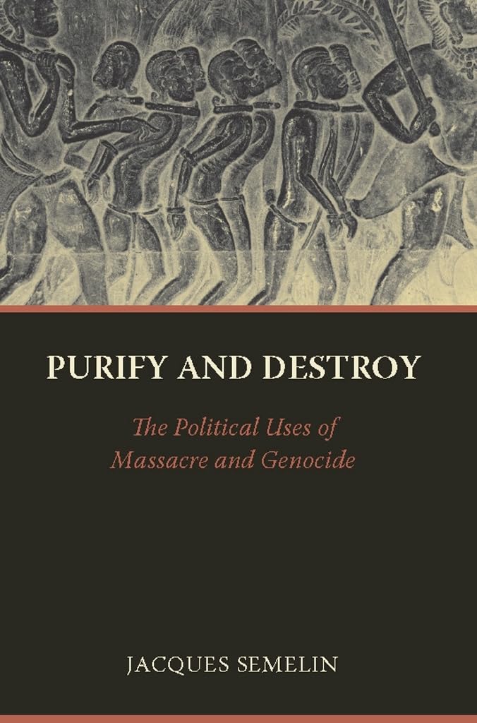 Purify and Destroy: The Political Uses of Massacre and Genocide (The CERI Series in Comparative Politics and International Studies)