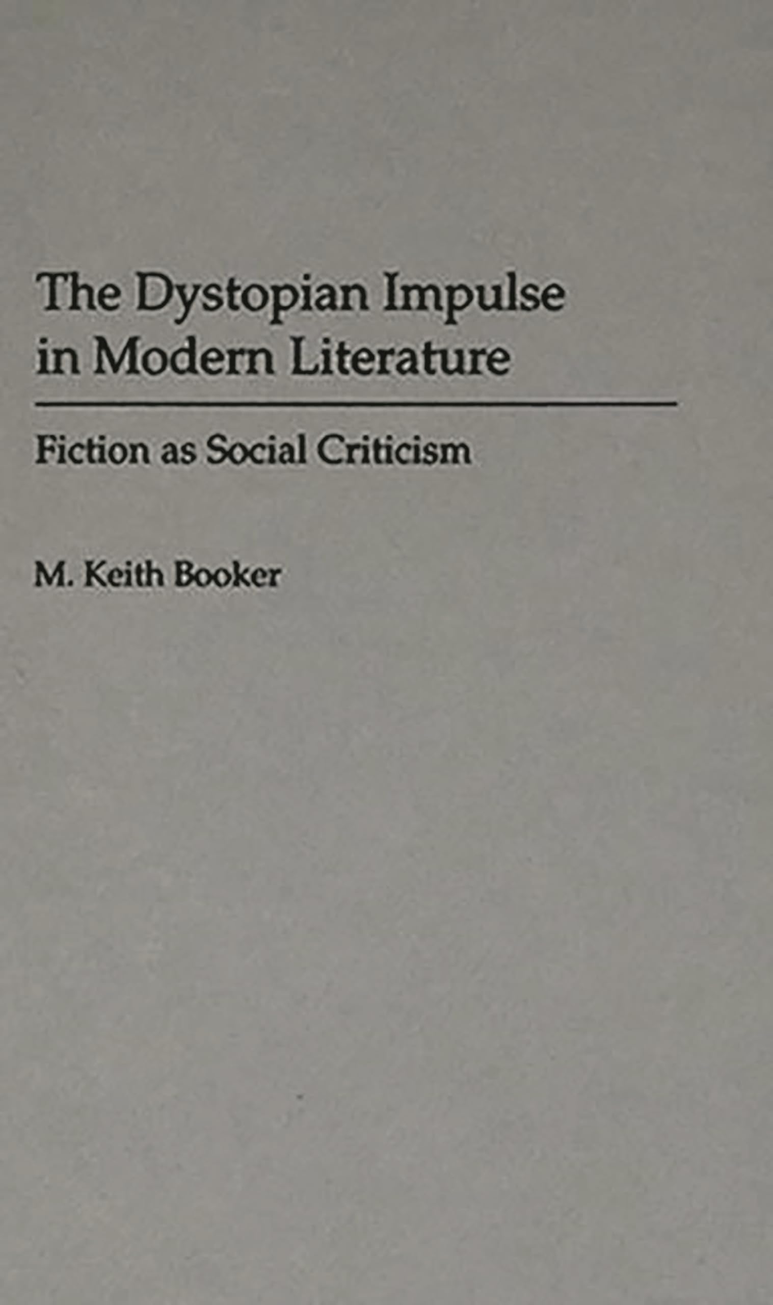 The Dystopian Impulse in Modern Literature: Fiction as Social Criticism (Contributions to the Study of Science Fiction and Fantasy)