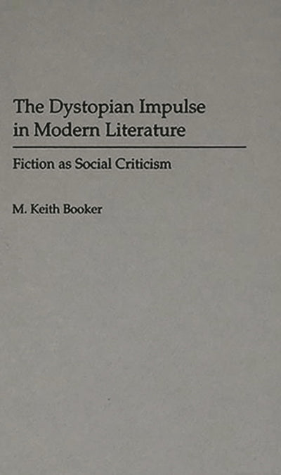 The Dystopian Impulse in Modern Literature: Fiction as Social Criticism (Contributions to the Study of Science Fiction and Fantasy)