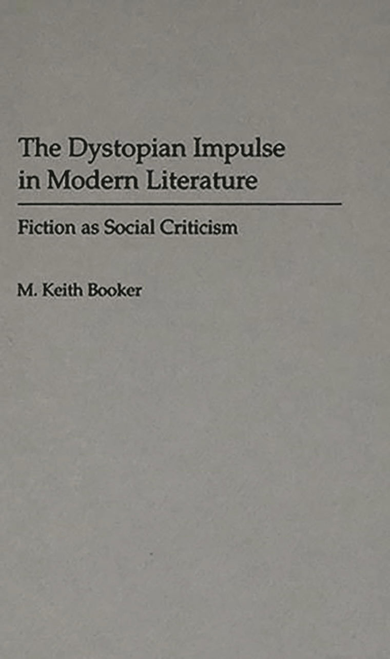 The Dystopian Impulse in Modern Literature: Fiction as Social Criticism (Contributions to the Study of Science Fiction and Fantasy)