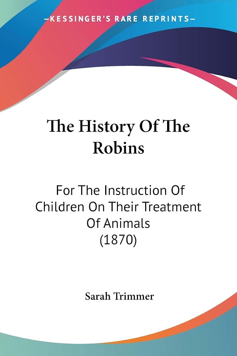 The History Of The Robins: For The Instruction Of Children On Their Treatment Of Animals (1870)