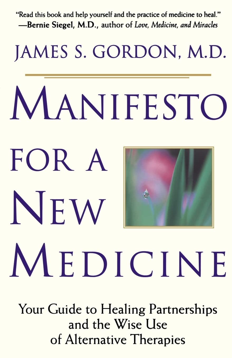 Manifesto For A New Medicine: Your Guide To Healing Partnerships And The Wise Use Of Alternative Therapies