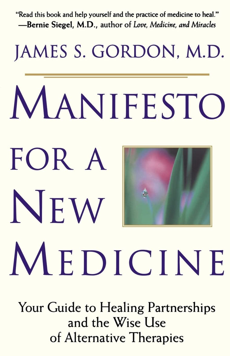 Manifesto For A New Medicine: Your Guide To Healing Partnerships And The Wise Use Of Alternative Therapies