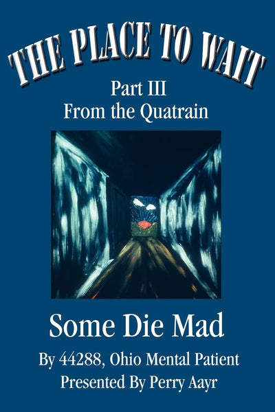 The Place To Wait: Part III of the quatrainSome Die Mad