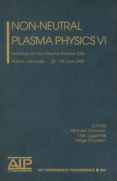 Non-Neutral Plasmas VI: Workshop on Non-Neutral Plasmas 2006 (AIP Conference Proceedings, 862)