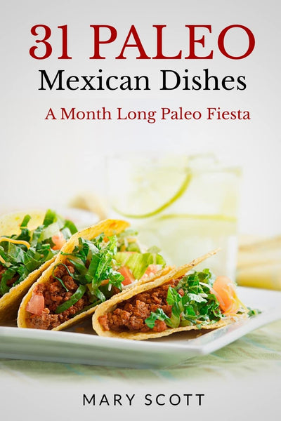 31 Paleo Mexican Dishes: A Month Long Paleo Fiesta (31 Days of Paleo)