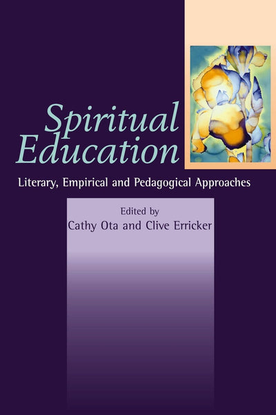 Spiritual Education: Literary, Empirical and Pedagogical Approaches (Spirituality in Education)