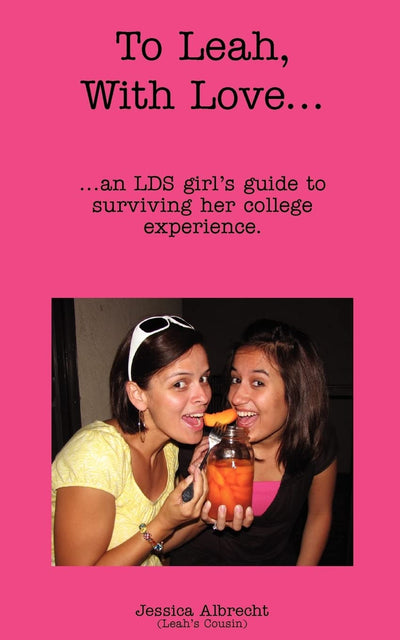 To Leah, With Love...: ...an LDS girl's guide to surviving her college experience.