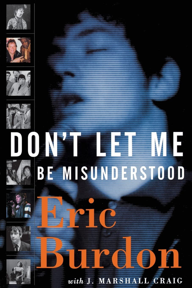 Don't Let Me Be Misunderstood: A Memoir by Eric Burdon