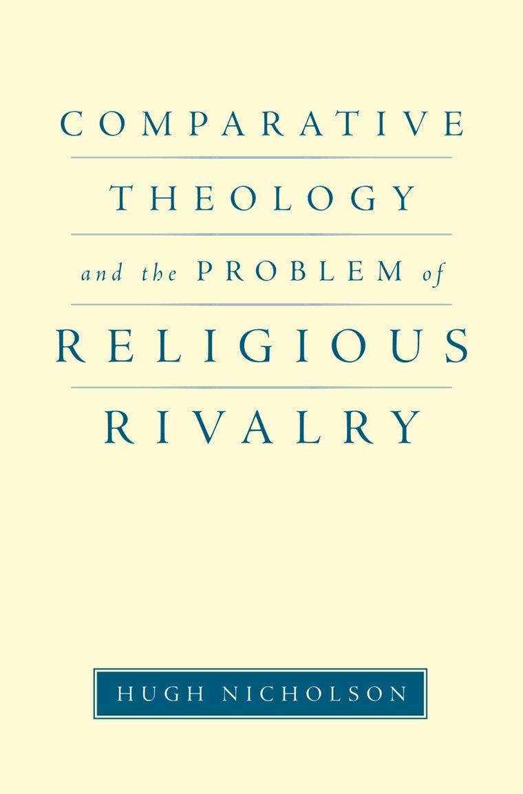 Comparative Theology and the Problem of Religious Rivalry (AAR Reflection and Theory in the Study of Religion)