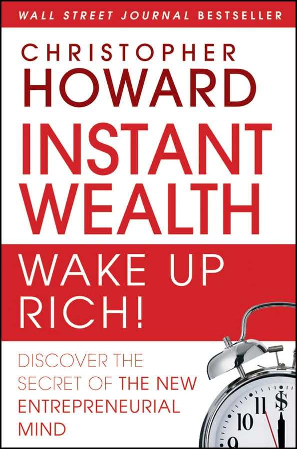 Instant Wealth Wake Up Rich!: Discover The Secret of The New Entrepreneurial Mind