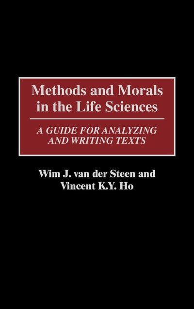 Methods and Morals in the Life Sciences: A Guide for Analyzing and Writing Texts