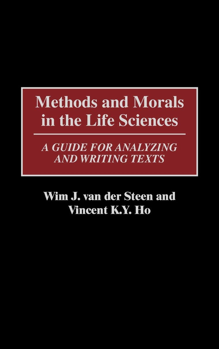 Methods and Morals in the Life Sciences: A Guide for Analyzing and Writing Texts