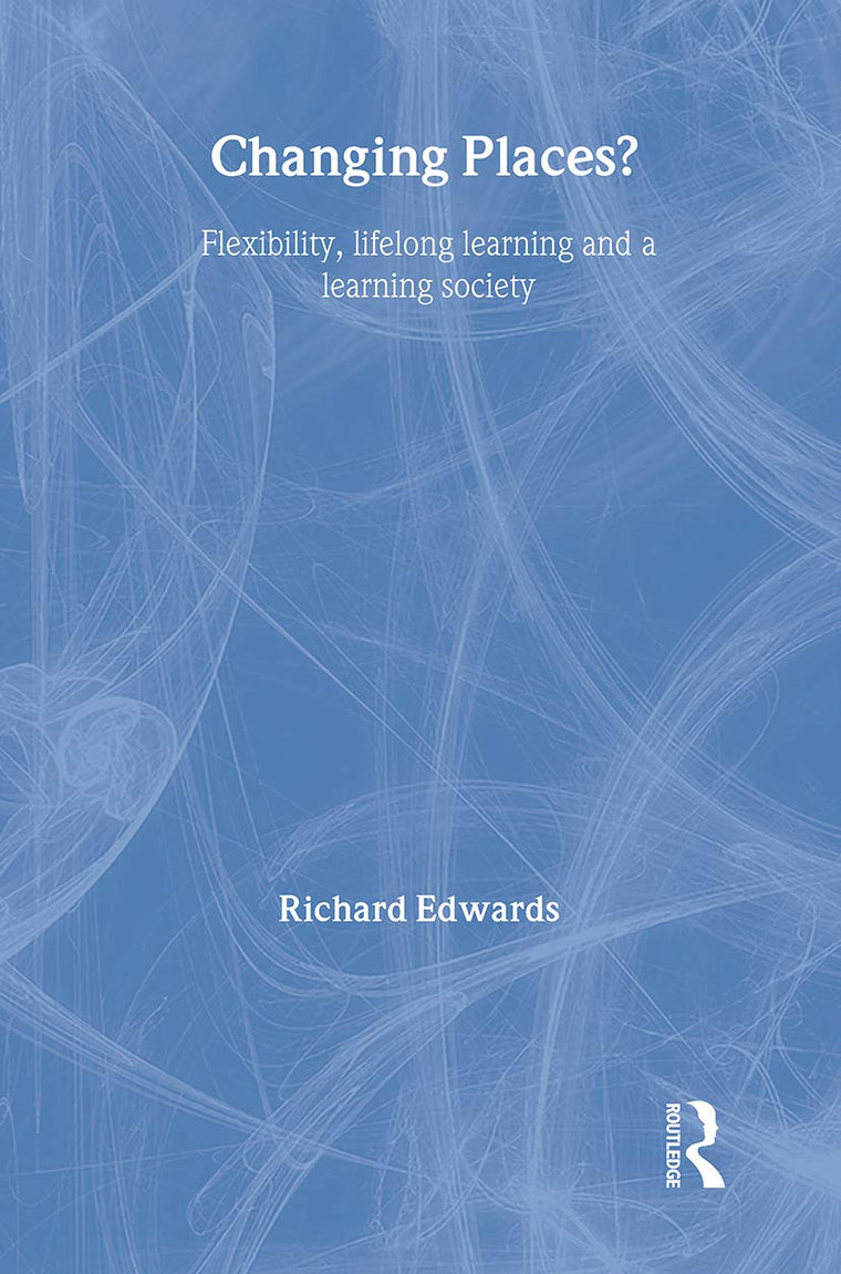 Changing Places?: Flexibility, Lifelong Learning and a Learning Society