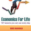 Economics for Life: 101 Lessons You Can Use Every Day!