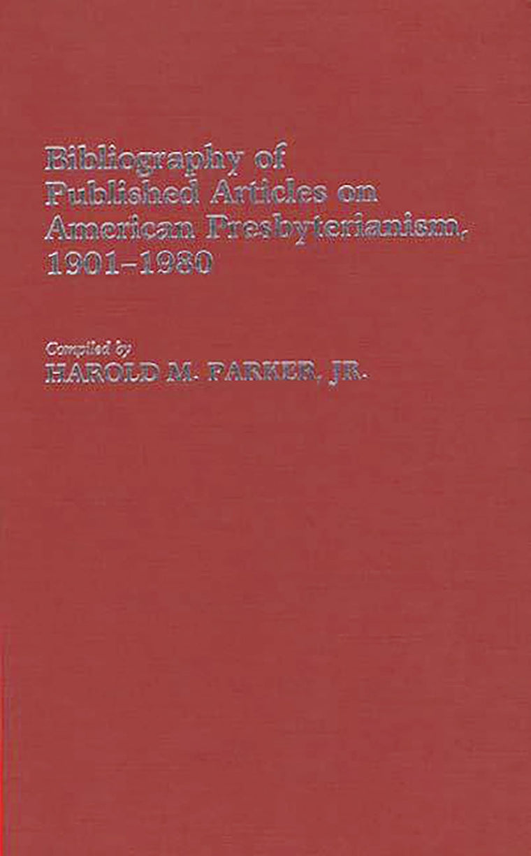 Bibliography of Published Articles on American Presbyterianism, 1901-1980 (Bibliographies and Indexes in Religious Studies)