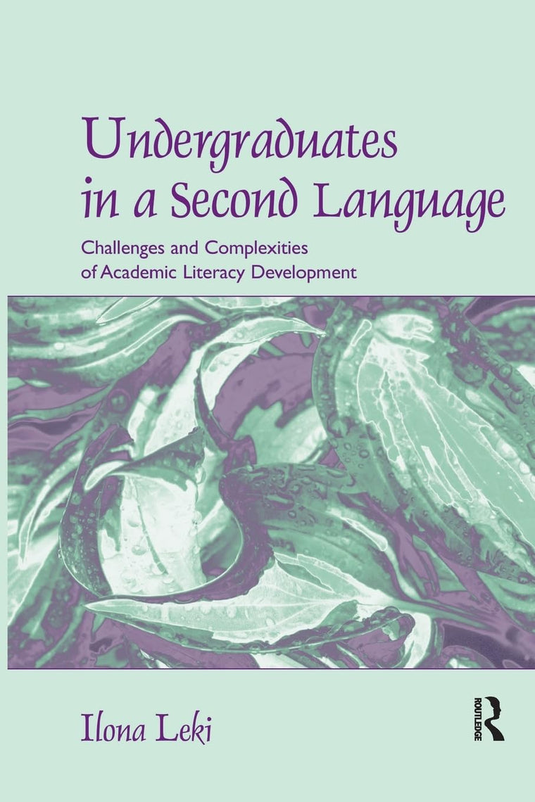 Undergraduates in a Second Language: Challenges and Complexities of Academic Literacy Development