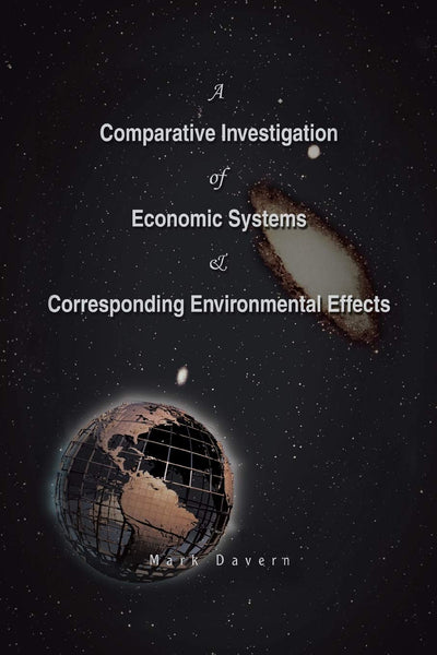 A Comparative Investigation of Economic Systems & Corresponding Environmental Effects: The Way to Survival