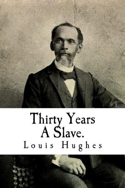 Thirty Years A Slave.: From Bondage To Freedom:The Institution of Slavery As Seen on the Plantation in the Home of the Planter