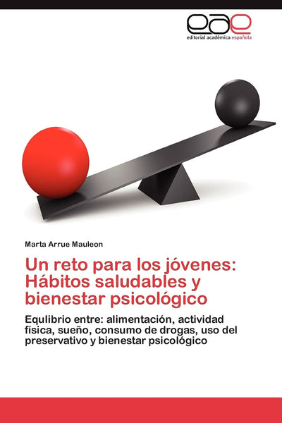 Un reto para los jóvenes: Hábitos saludables y bienestar psicológico: Equlibrio entre: alimentación, actividad física, sueo, consumo de drogas, uso ... y bienestar psicológico (Spanish Edition)
