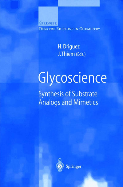 Glycoscience: Synthesis of Substrate Analogs and Mimetics (Springer Desktop Editions in Chemistry)