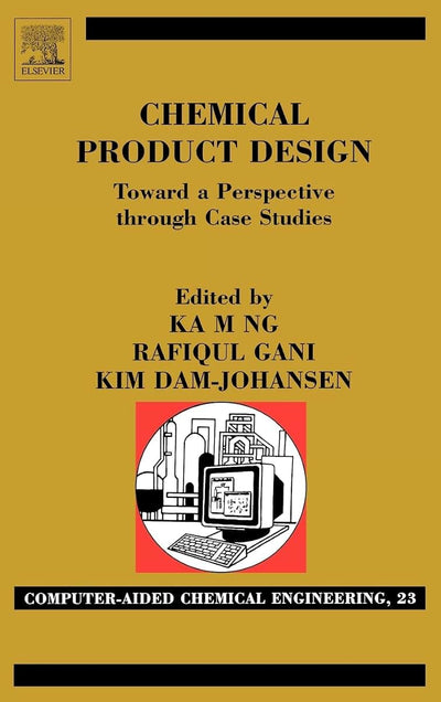 Chemical Product Design: Towards a Perspective through Case Studies (Volume 23) (Computer Aided Chemical Engineering, Volume 23)