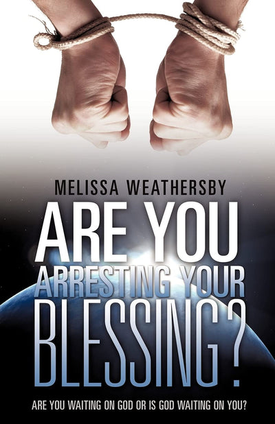 Are You Arresting Your Blessing?