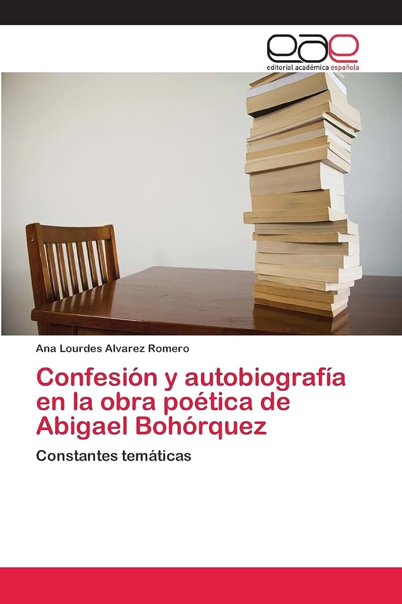 Confesión y autobiografía en la obra poética de Abigael Bohórquez: Constantes temáticas (Spanish Edition)