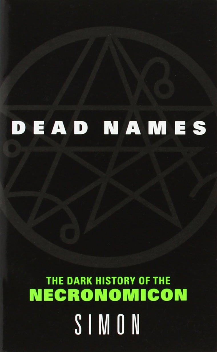 Dead Names: The Dark History of the Necronomicon by Simon