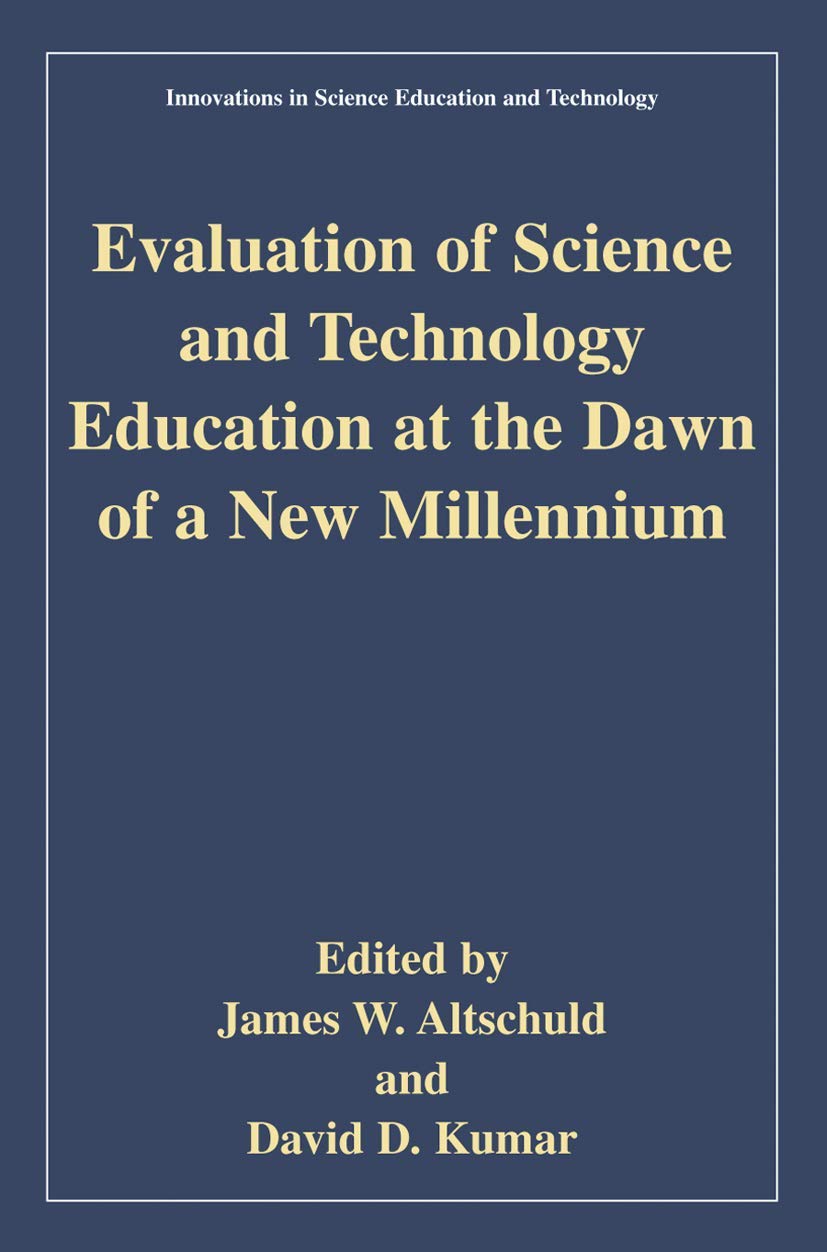 Evaluation of Science and Technology Education at the Dawn of a New Millennium (Innovations in Science Education and Technology)