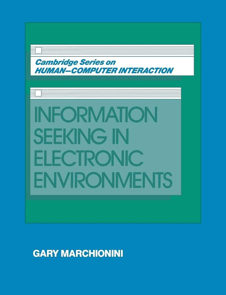 Information Seeking in Electronic Environments (Cambridge Series on Human-Computer Interaction, Series Number 9)