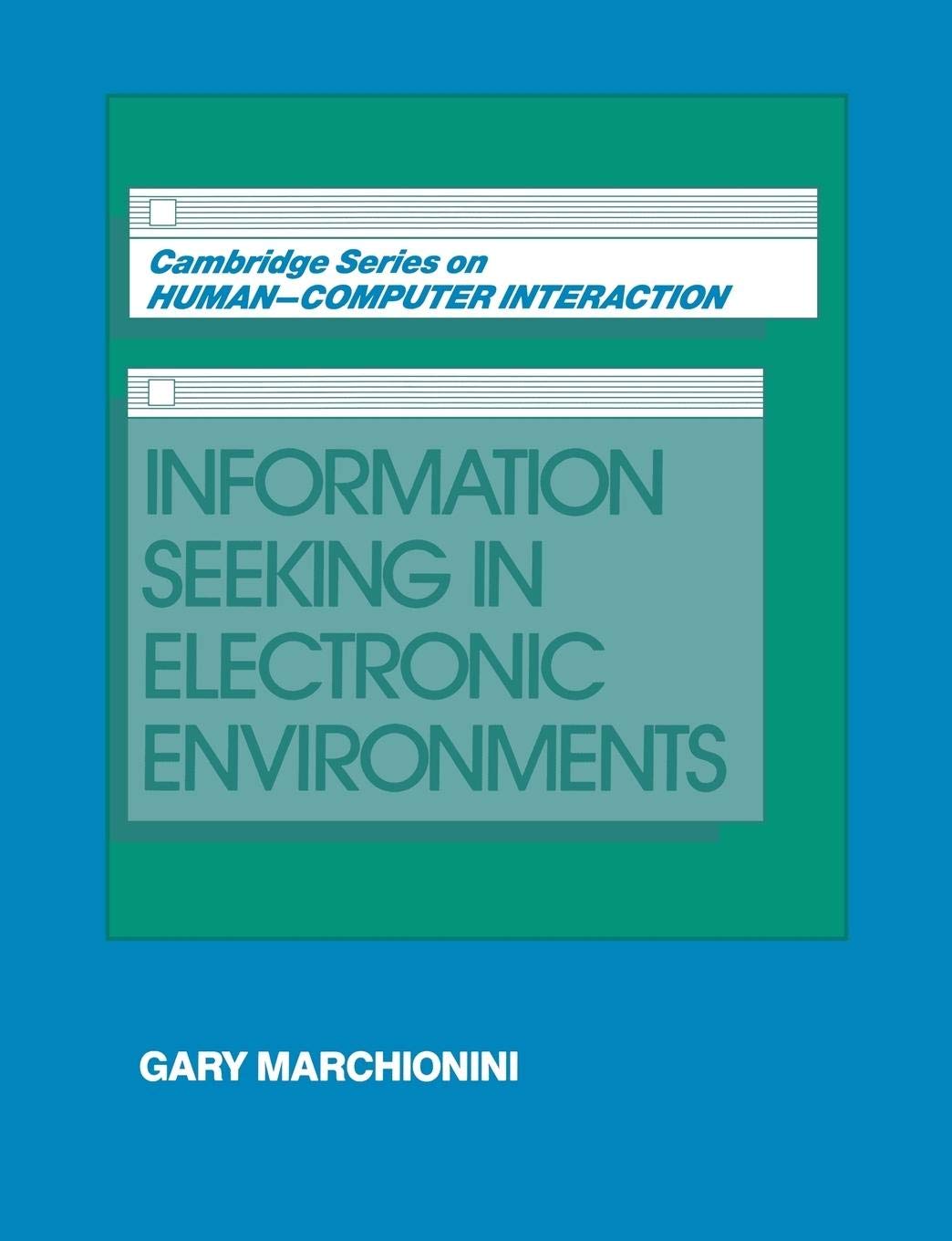 Information Seeking in Electronic Environments (Cambridge Series on Human-Computer Interaction, Series Number 9)