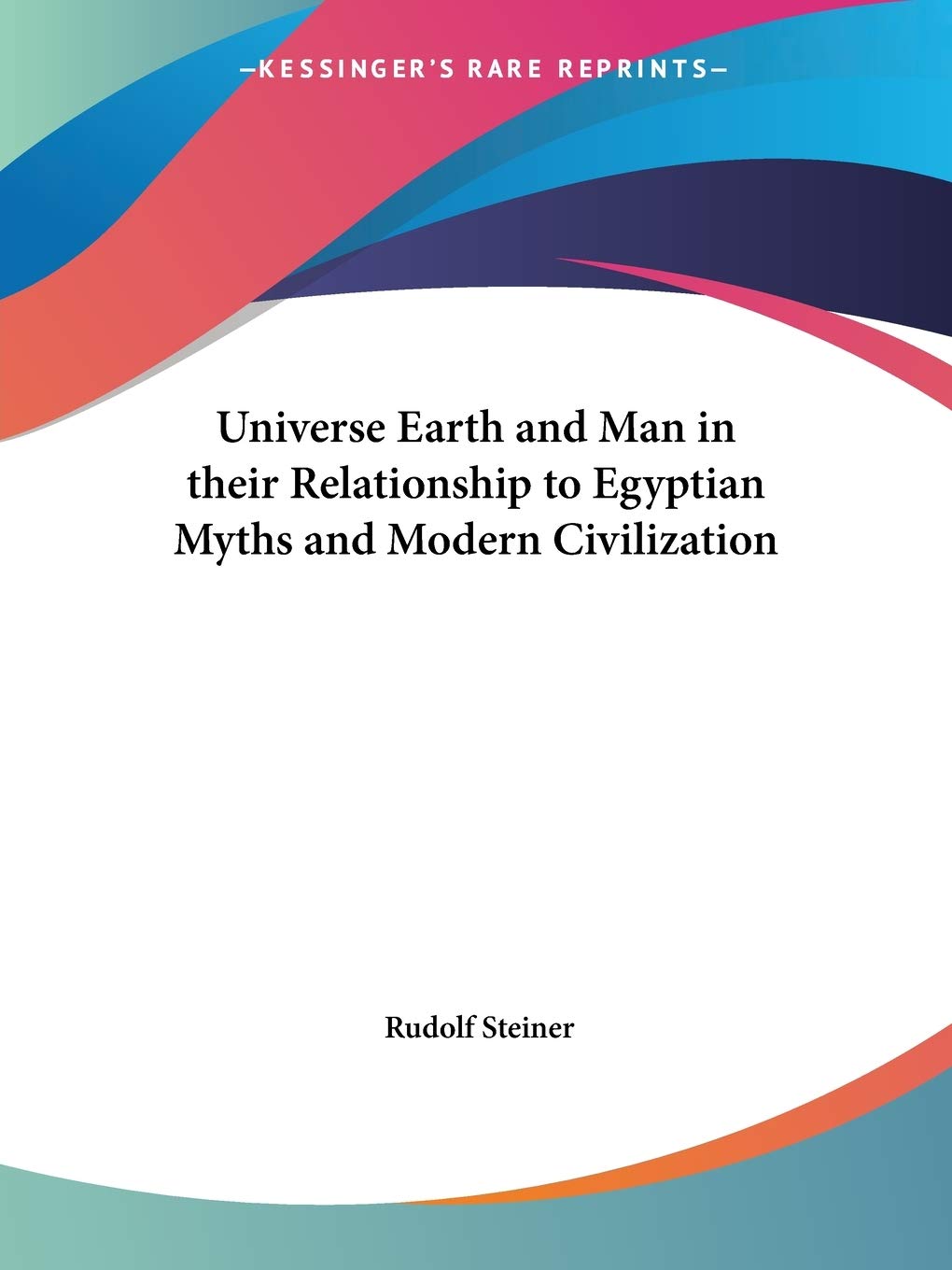 Universe Earth and Man in their Relationship to Egyptian Myths and Modern Civilization