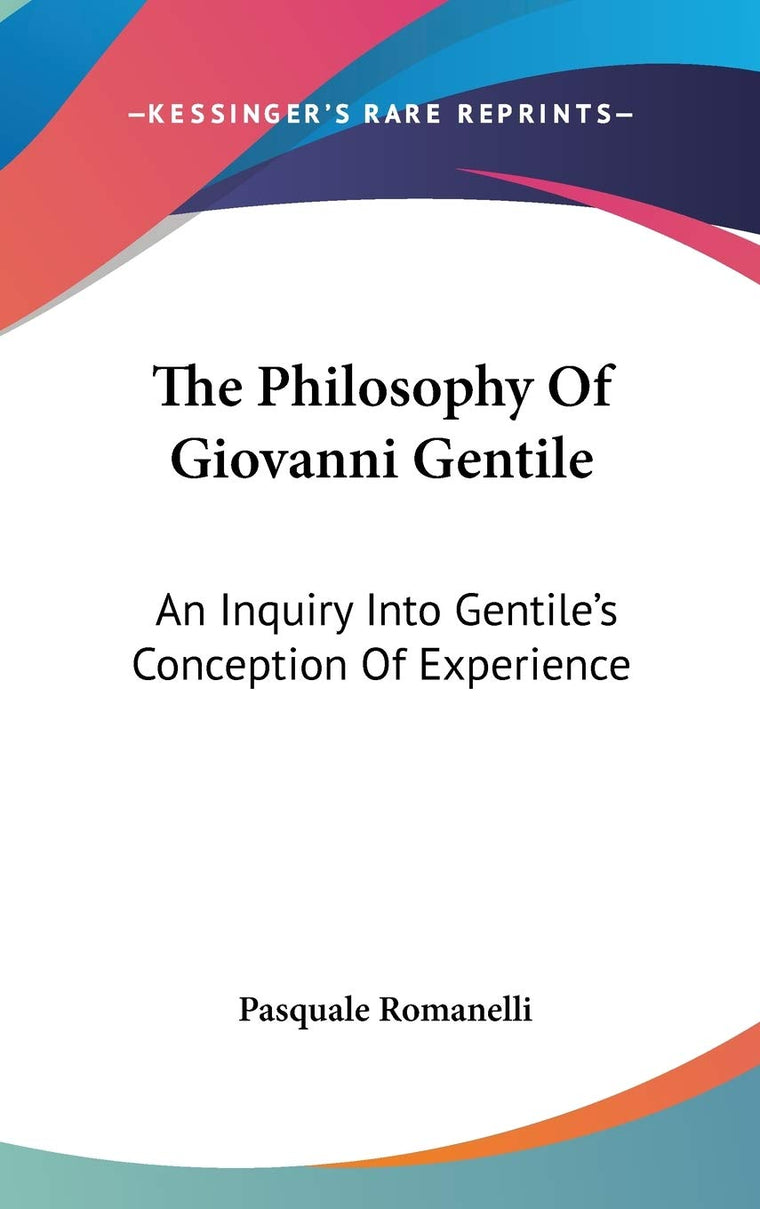 The Philosophy Of Giovanni Gentile: An Inquiry Into Gentile's Conception Of Experience