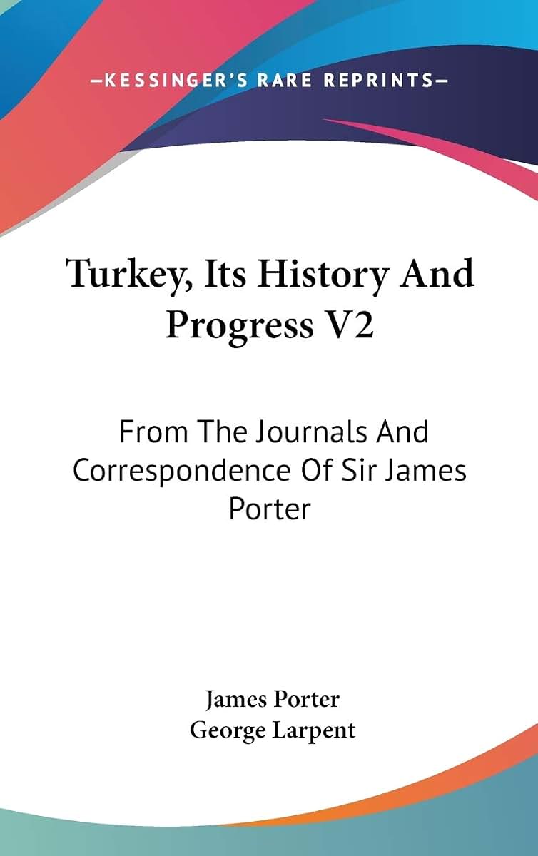 Turkey, Its History And Progress V2: From The Journals And Correspondence Of Sir James Porter