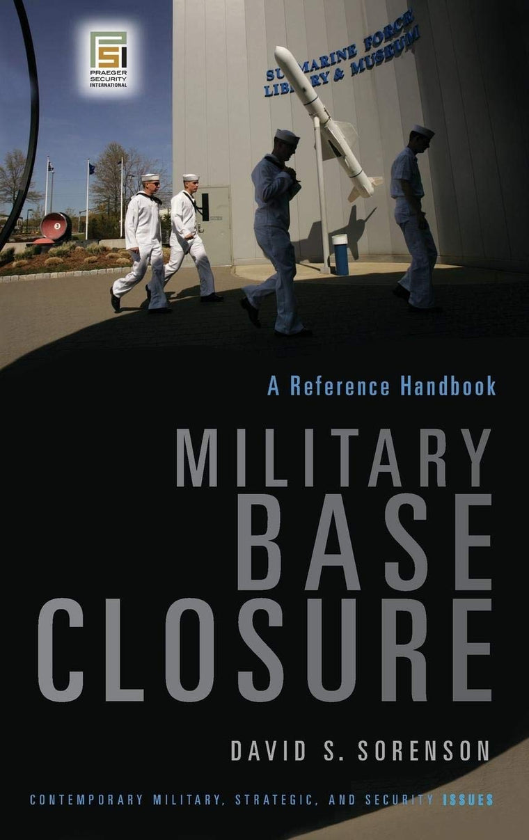 Military Base Closure: A Reference Handbook (Contemporary Military, Strategic, and Security Issues)