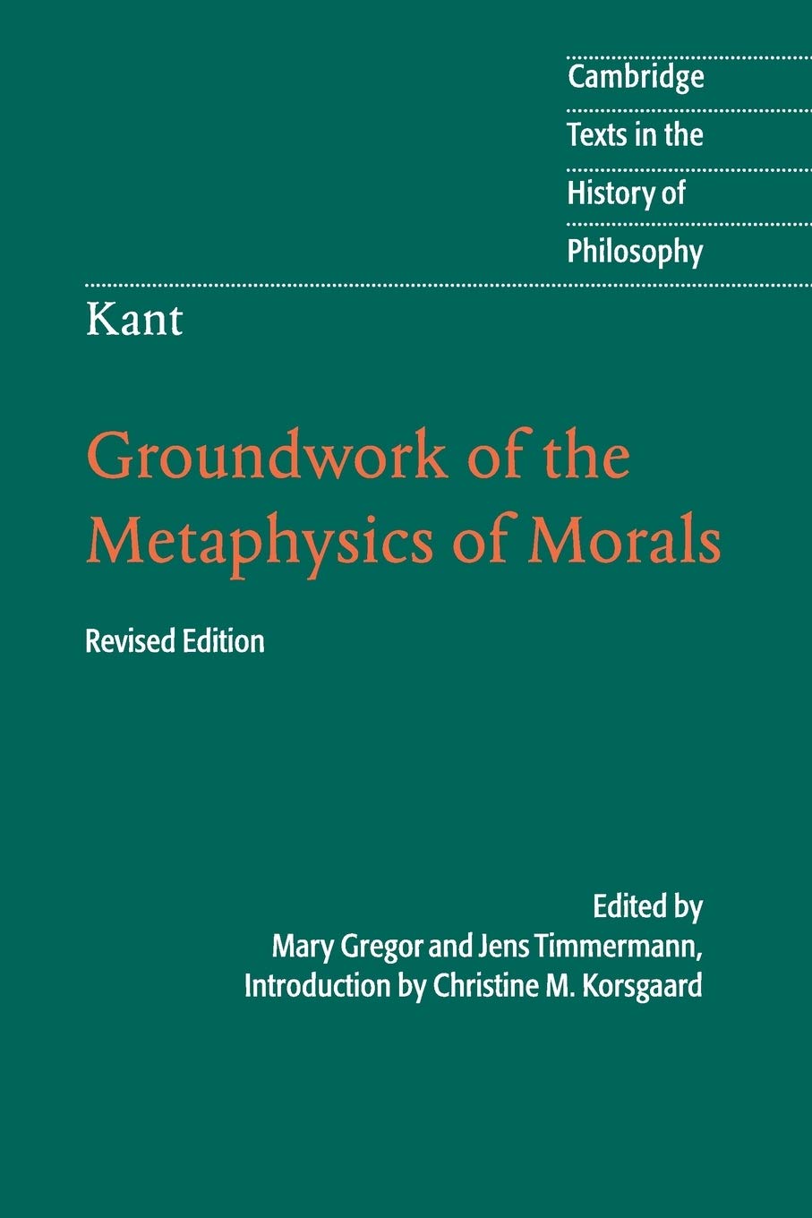 Kant: Groundwork of the Metaphysics of Morals (Cambridge Texts in the History of Philosophy)
