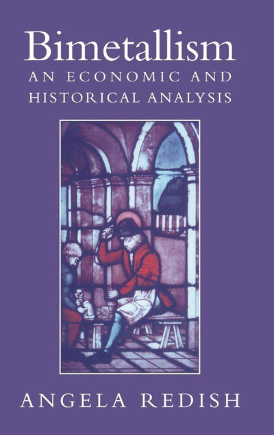 Bimetallism: An Economic and Historical Analysis (Studies in Macroeconomic History)